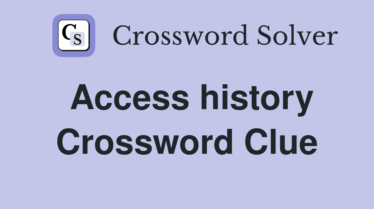 Access history Crossword Clue