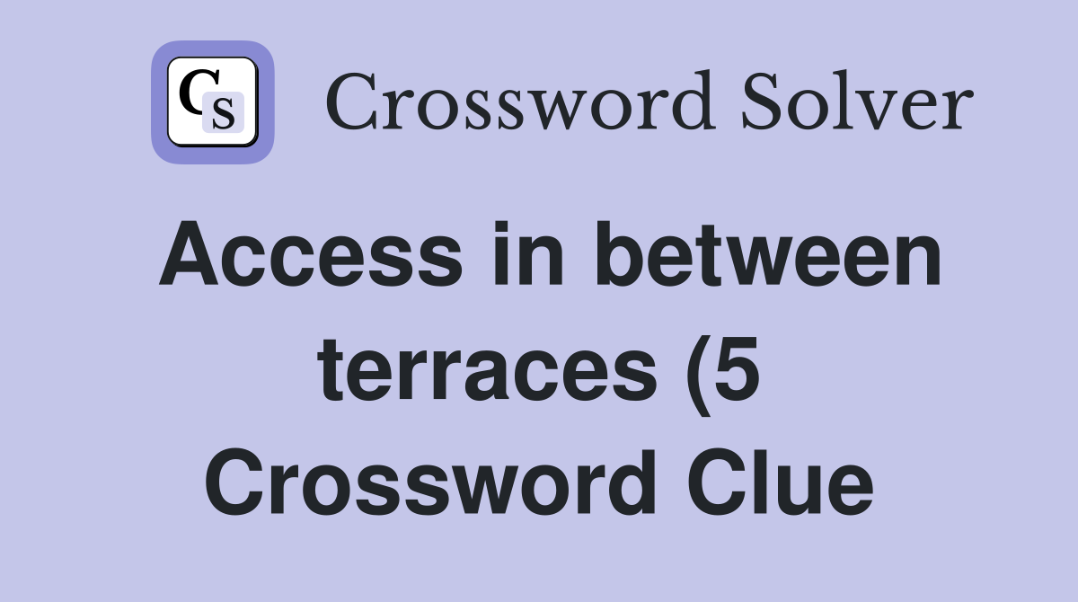Access in between terraces (5) Crossword Clue Answers Crossword Solver Access in between terraces (5) Crossword Clue Answers Crossword Solver