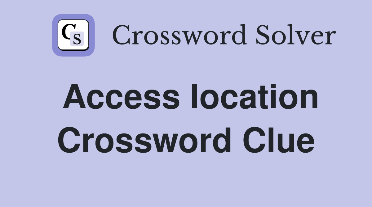 Access location Crossword Clue