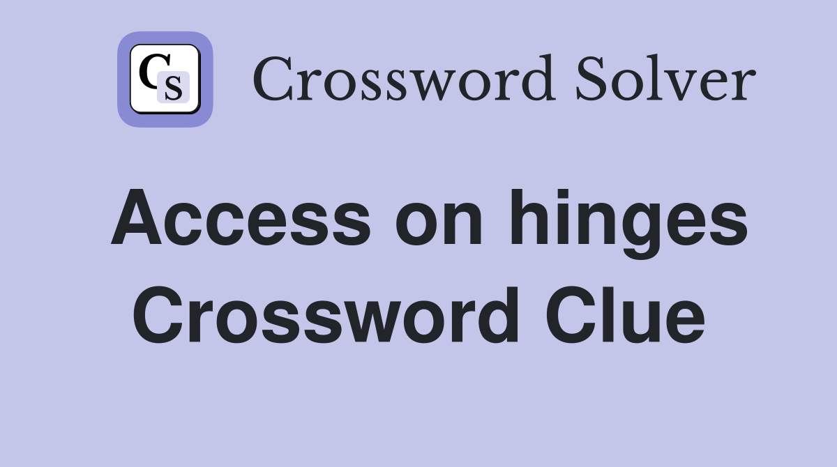 Access on hinges Crossword Clue