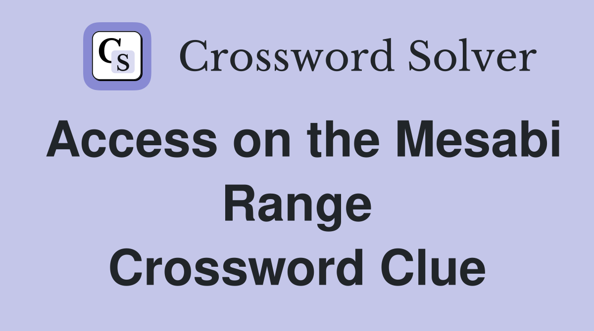 Access on the Mesabi Range Crossword Clue