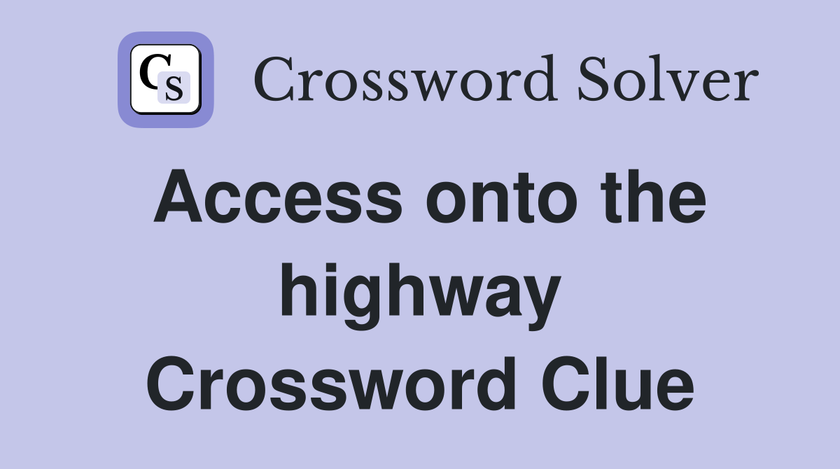 Access onto the highway Crossword Clue