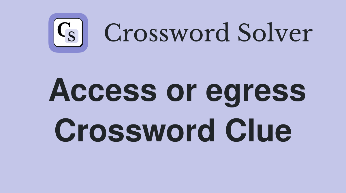 Access or egress Crossword Clue