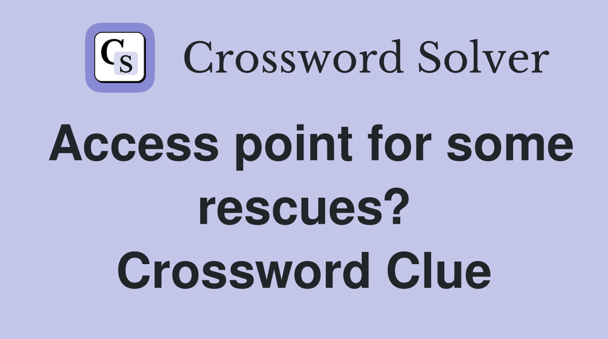 Access point for some rescues? Crossword Clue