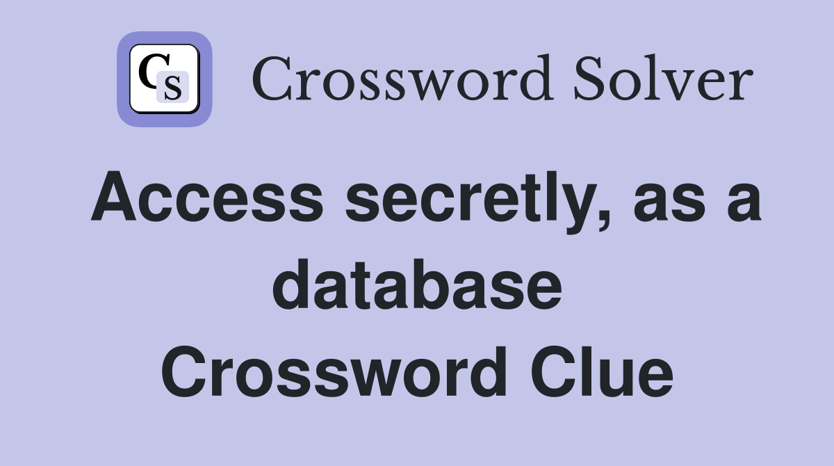 Access secretly, as a database Crossword Clue