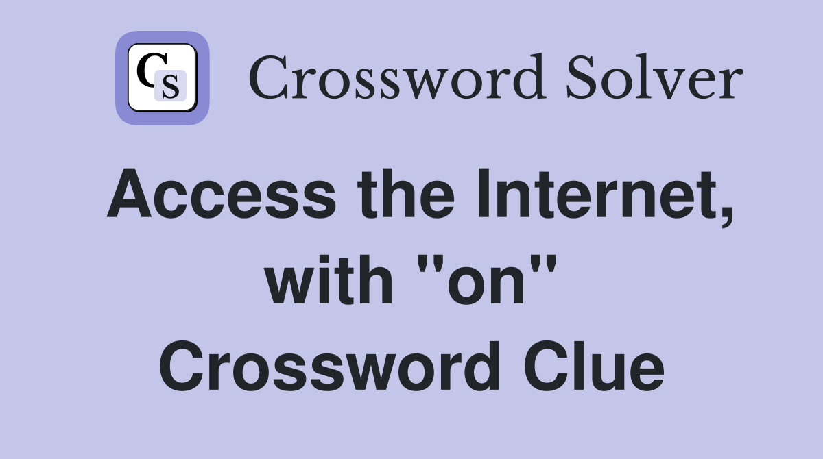 Access the Internet, with "on" Crossword Clue