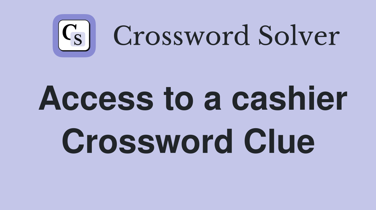 Access to a cashier Crossword Clue