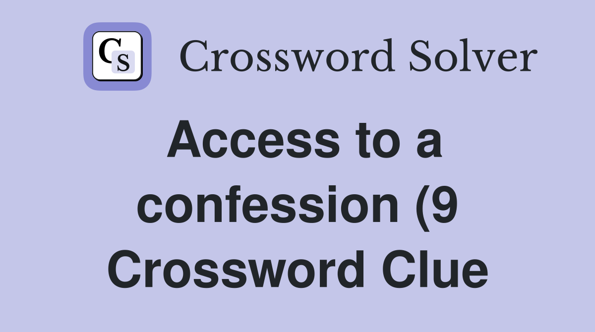 Access to a confession (9) Crossword Clue Answers Crossword Solver Access to a confession (9) Crossword Clue Answers Crossword Solver
