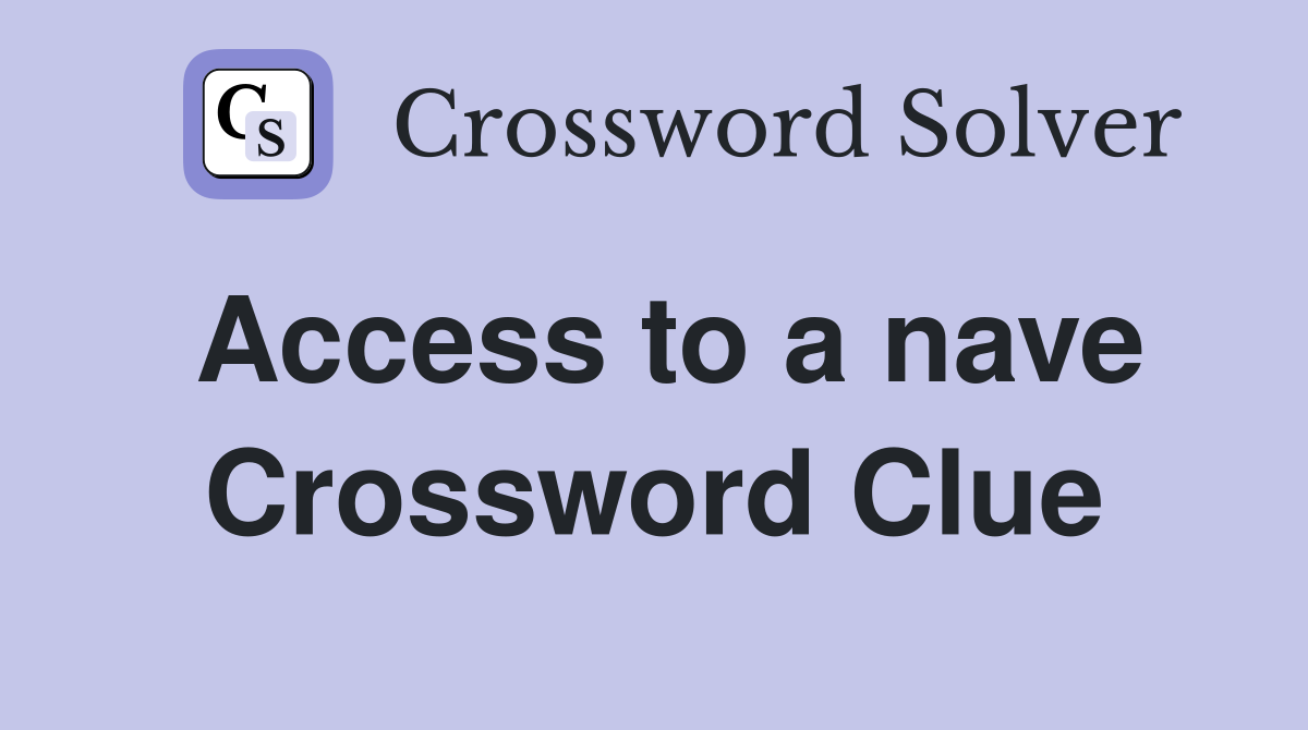 Access to a nave Crossword Clue