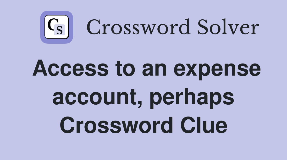 Access to an expense account, perhaps Crossword Clue