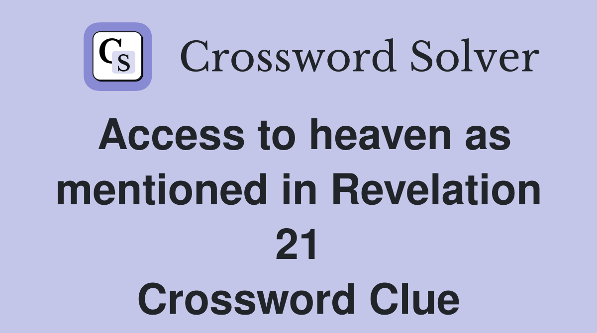 Access to heaven as mentioned in Revelation 21 Crossword Clue