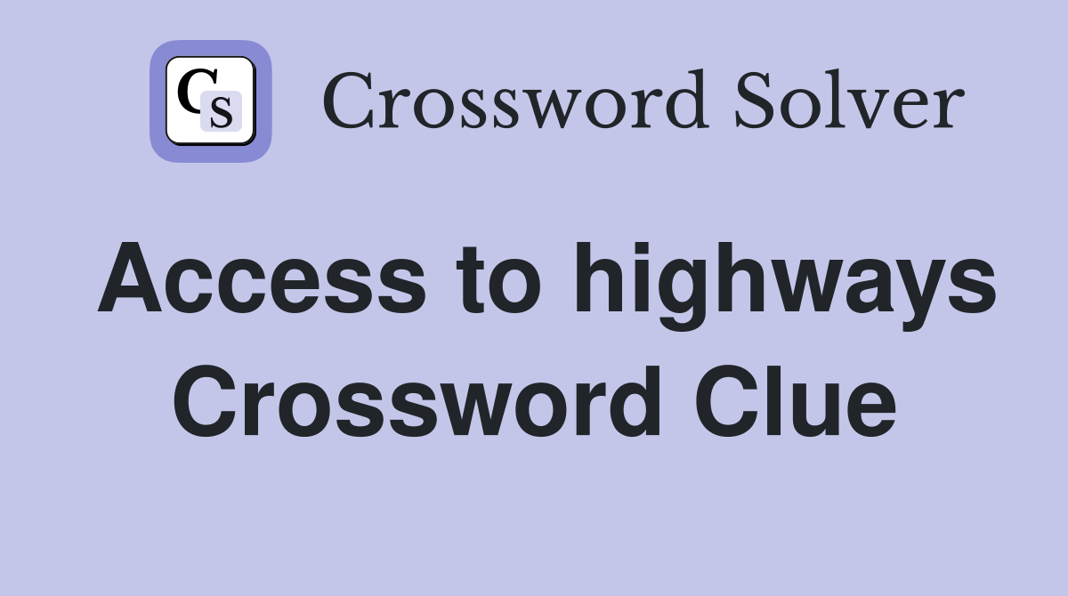 Access to highways Crossword Clue