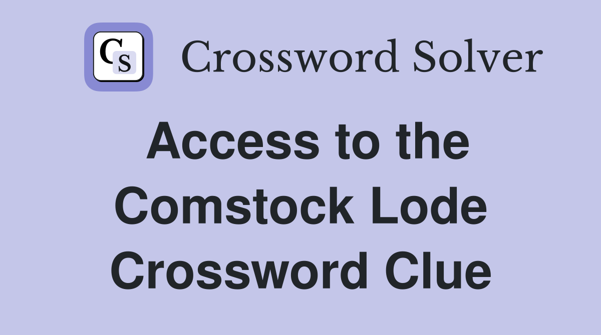 Access to the Comstock Lode Crossword Clue