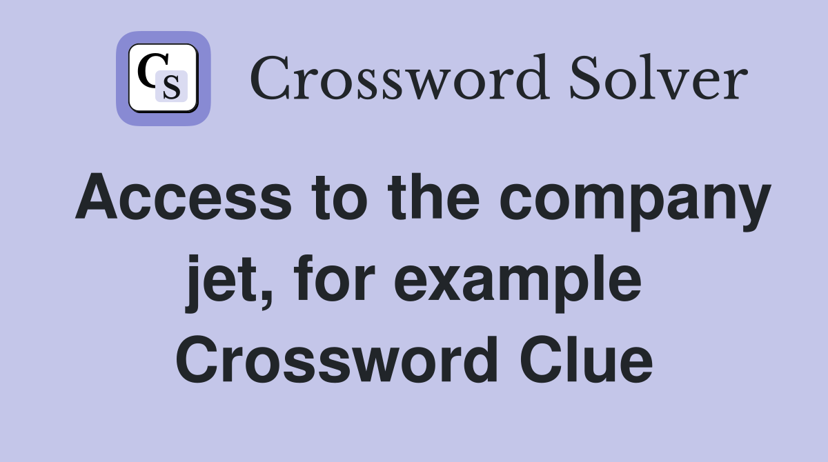 Access to the company jet, for example Crossword Clue