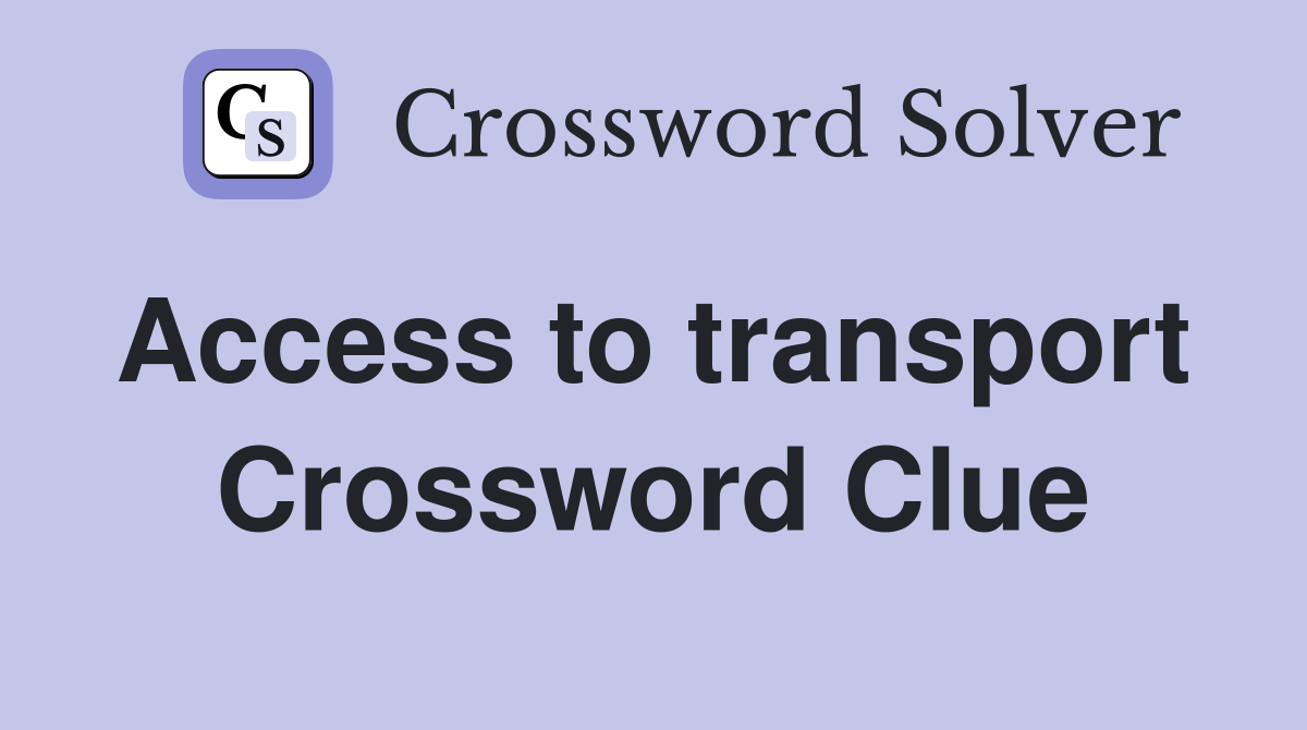 Access to transport  Crossword Clue