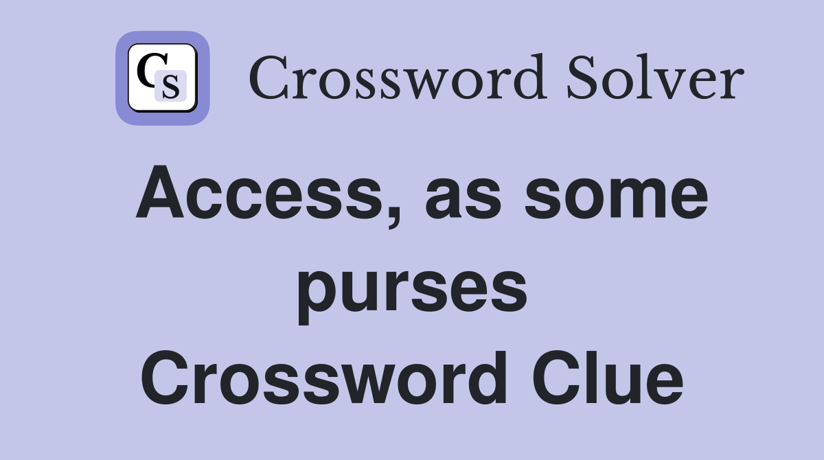 Access, as some purses Crossword Clue