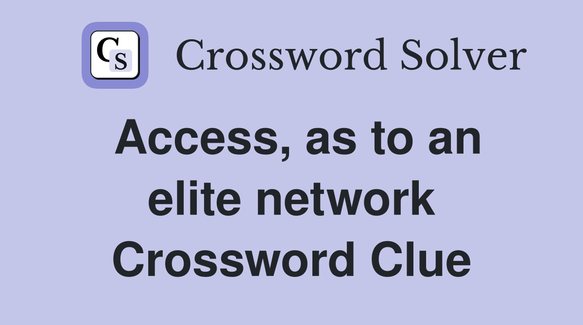 Access, as to an elite network Crossword Clue
