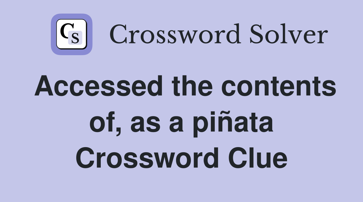 Accessed the contents of, as a piñata Crossword Clue