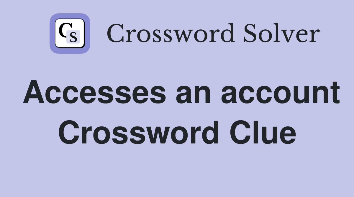 Accesses an account Crossword Clue