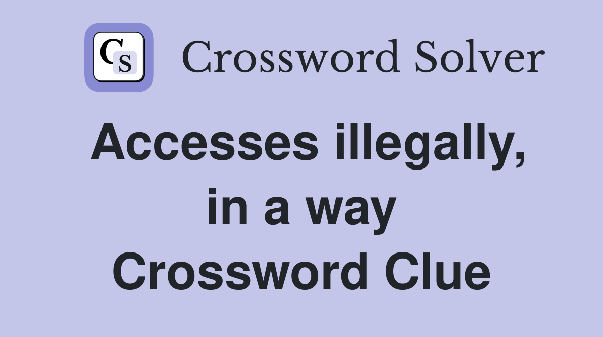 Accesses illegally, in a way Crossword Clue