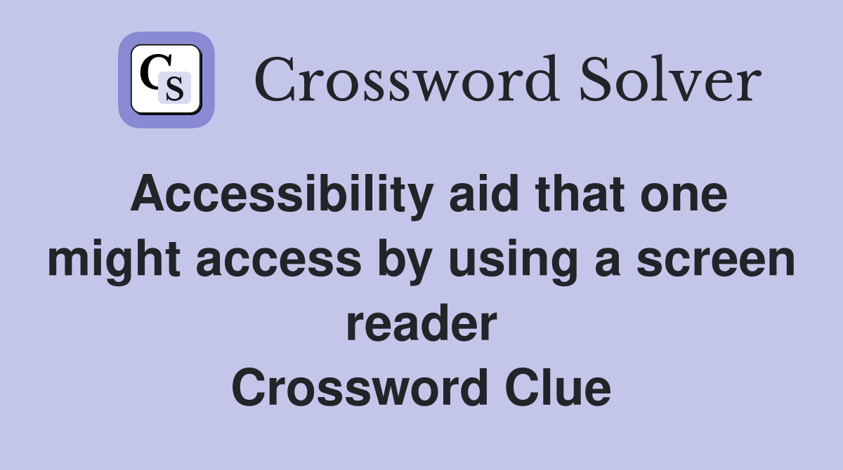 Accessibility aid that one might access by using a screen reader Crossword Clue