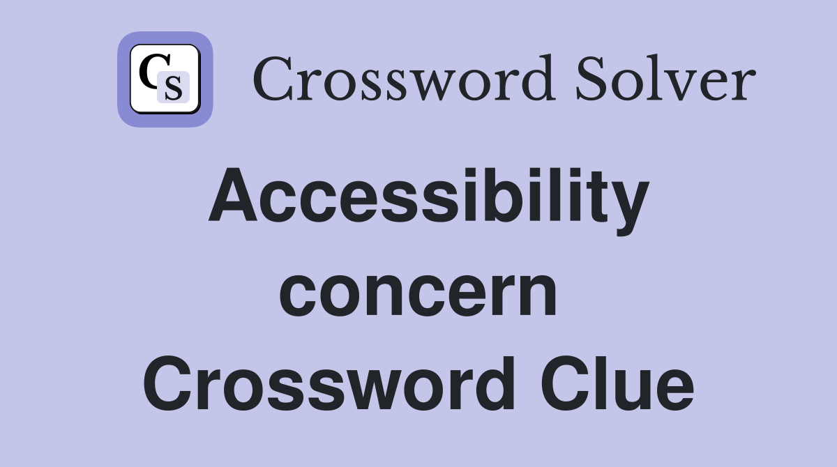 Accessibility concern Crossword Clue