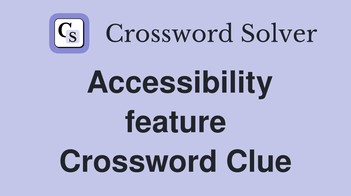 Accessibility feature Crossword Clue