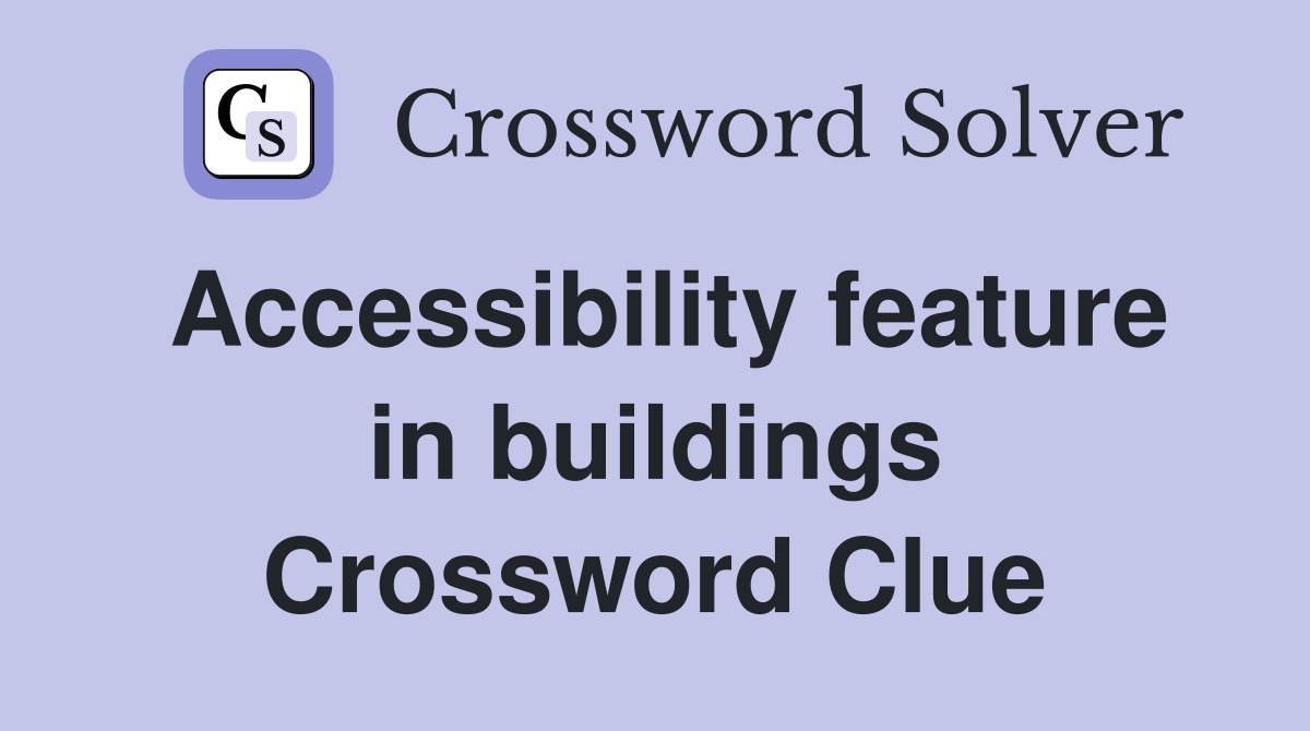 Accessibility feature in buildings Crossword Clue