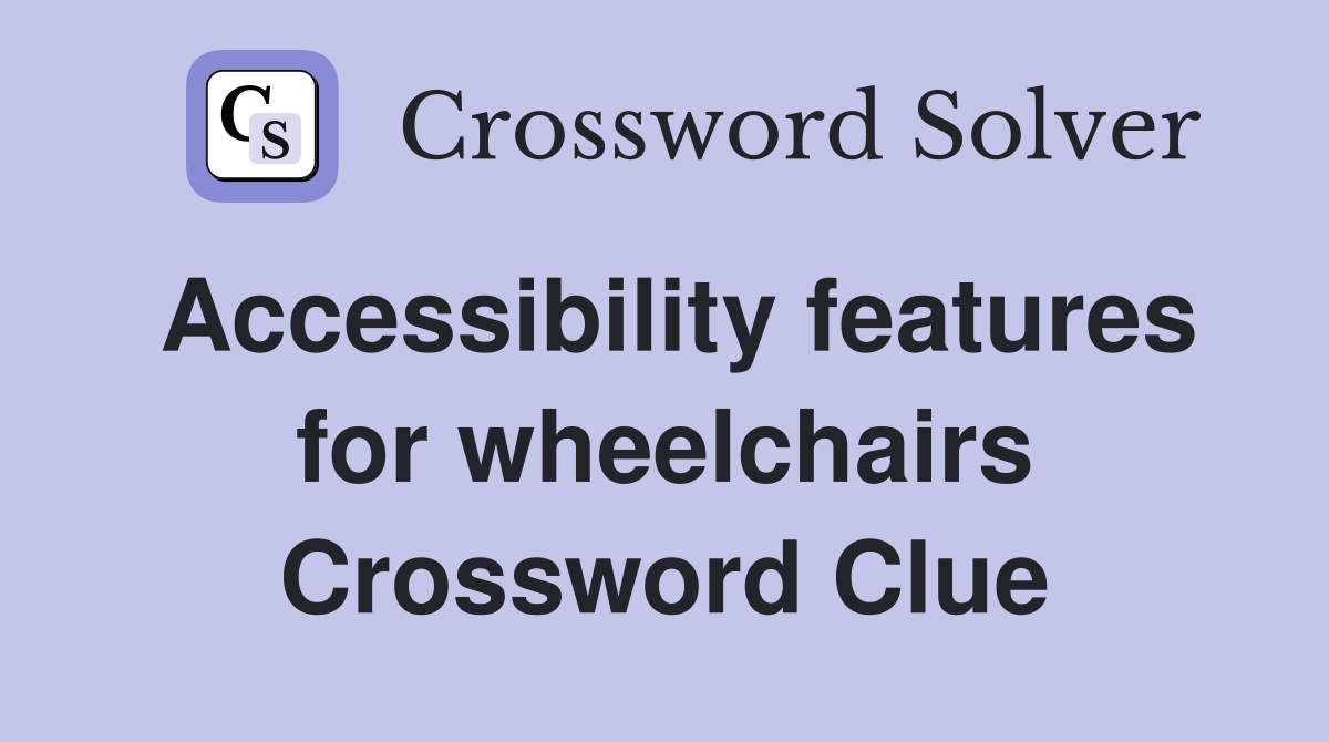 Accessibility features for wheelchairs Crossword Clue