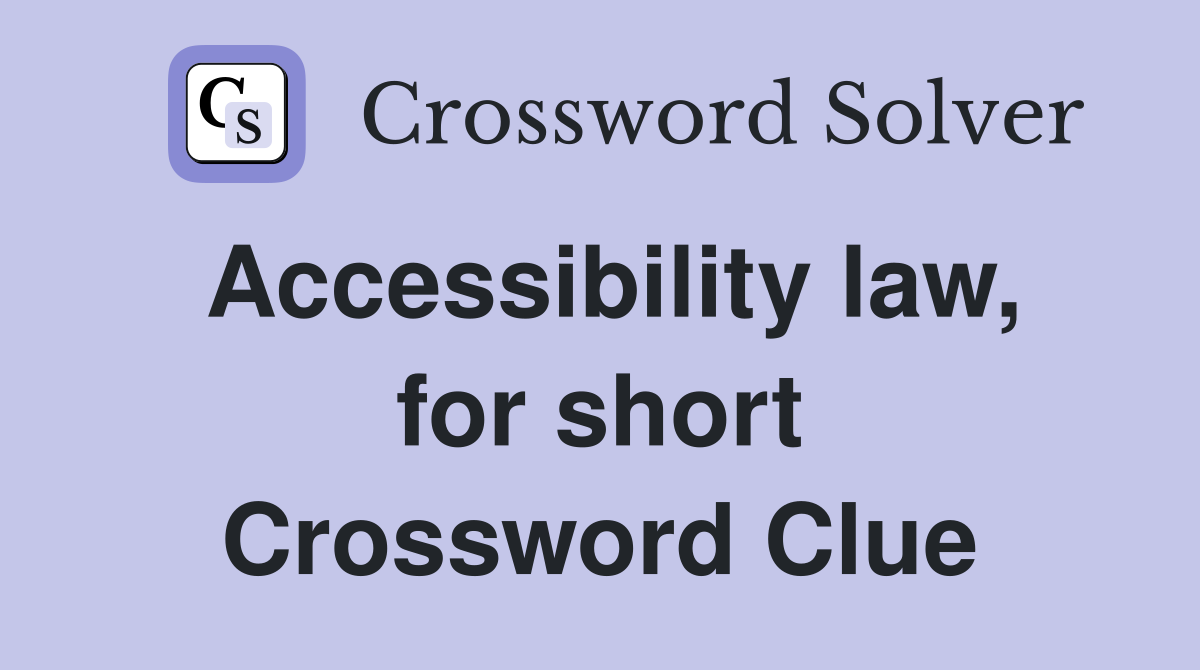 Accessibility law, for short Crossword Clue