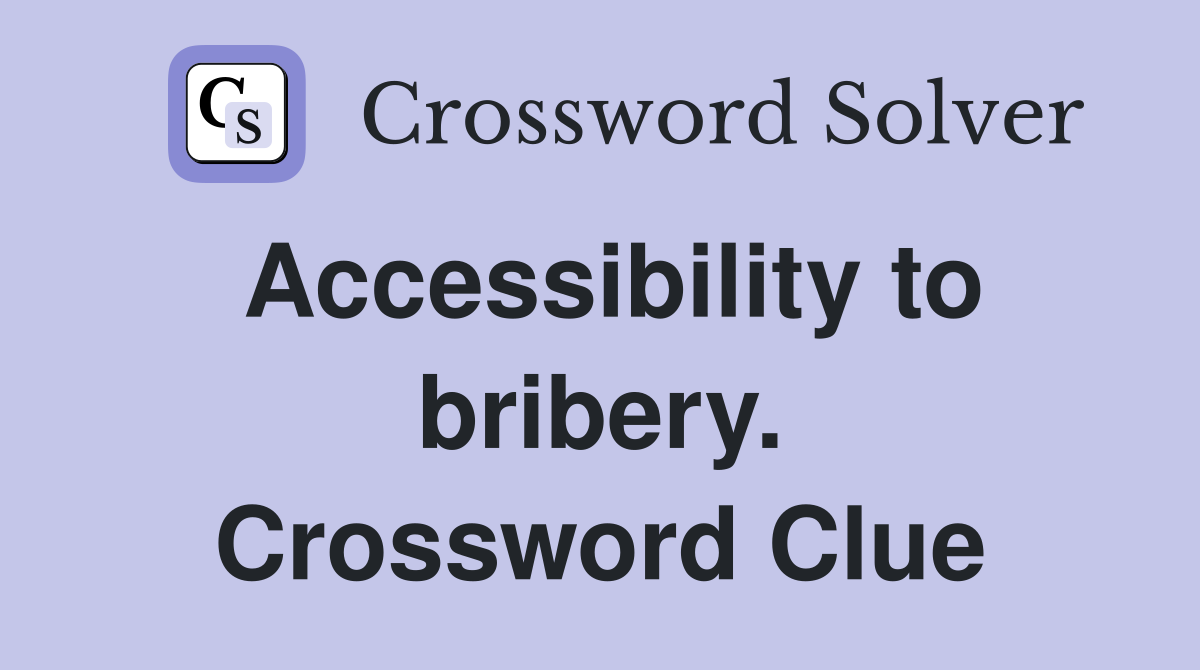 Accessibility to bribery. Crossword Clue