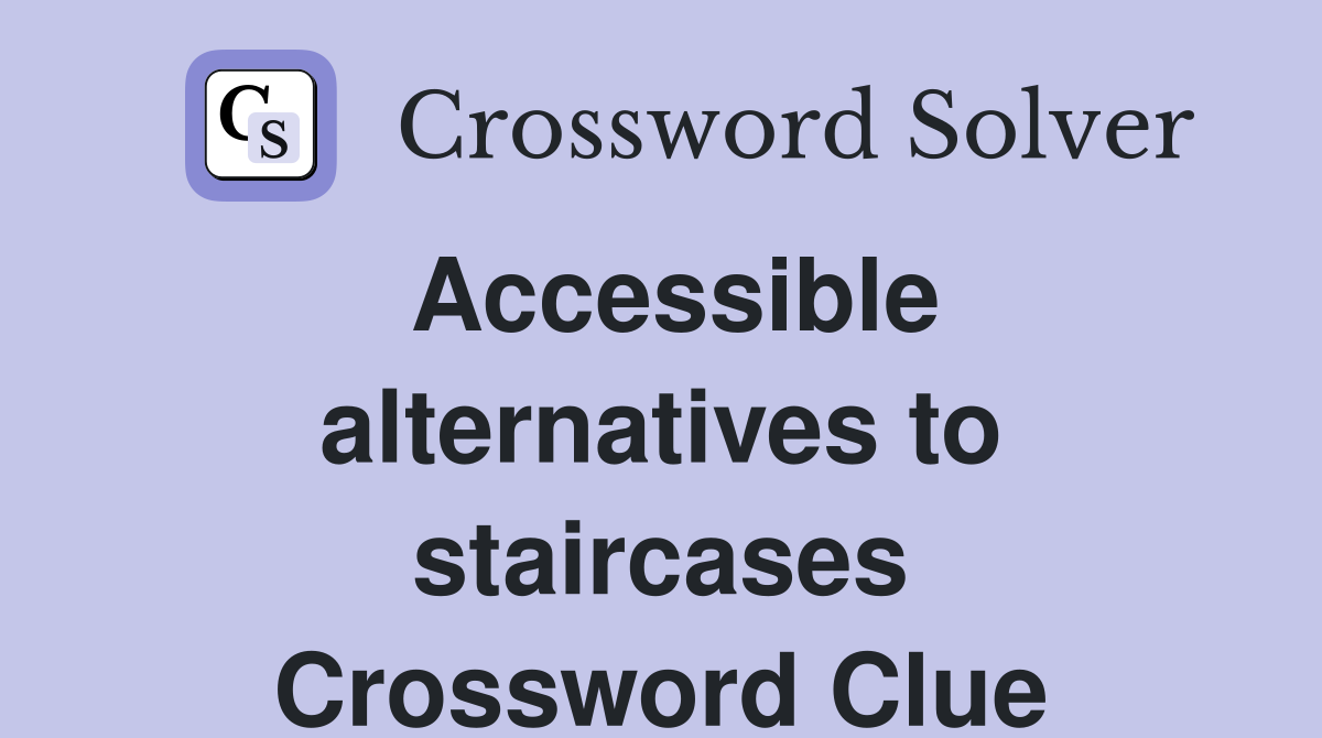Accessible alternatives to staircases Crossword Clue