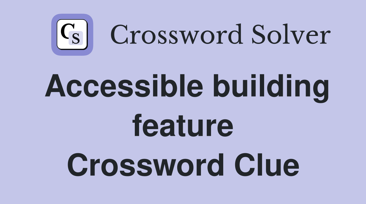Accessible building feature Crossword Clue