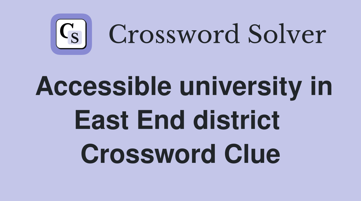 Accessible university in East End district  Crossword Clue