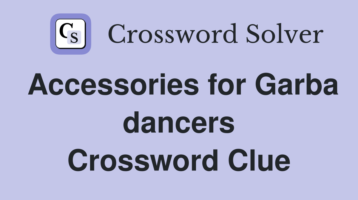 Accessories for Garba dancers Crossword Clue