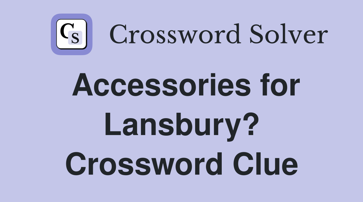 Accessories for Lansbury? Crossword Clue