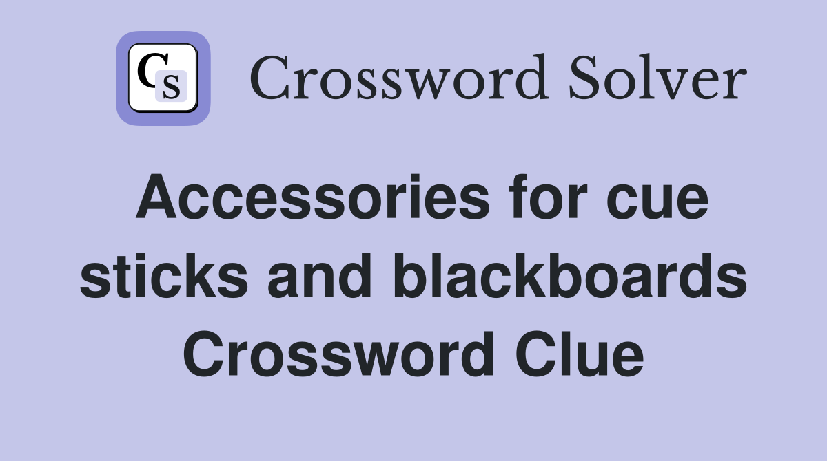 Accessories for cue sticks and blackboards Crossword Clue