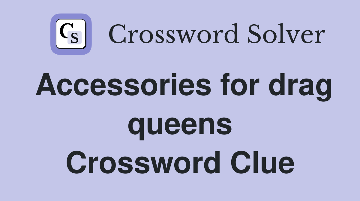 Accessories for drag queens Crossword Clue