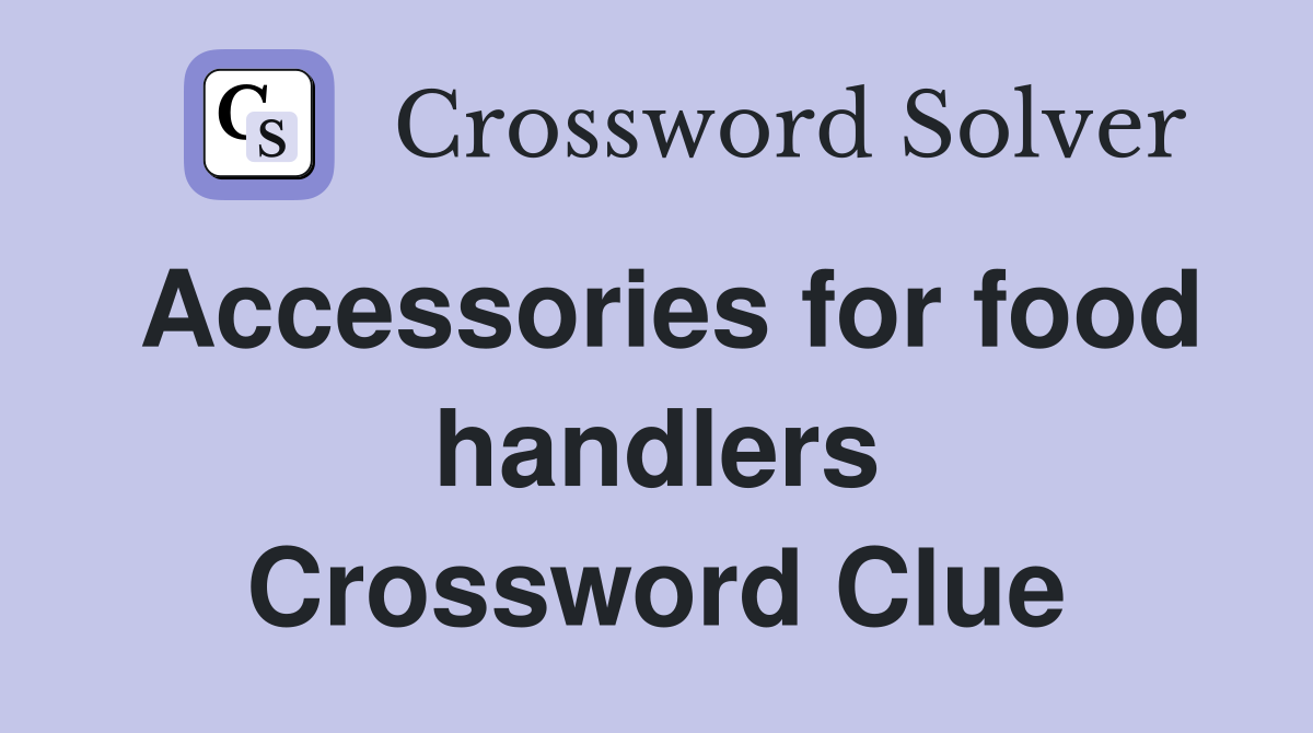 Accessories for food handlers Crossword Clue