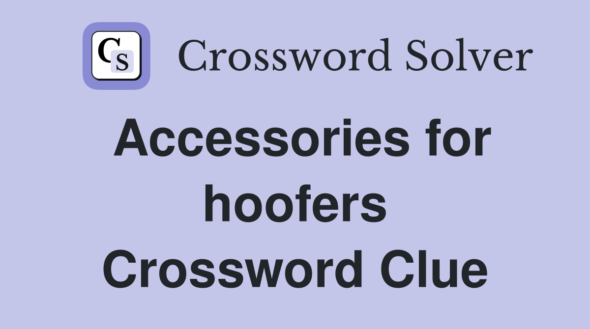 Accessories for hoofers Crossword Clue