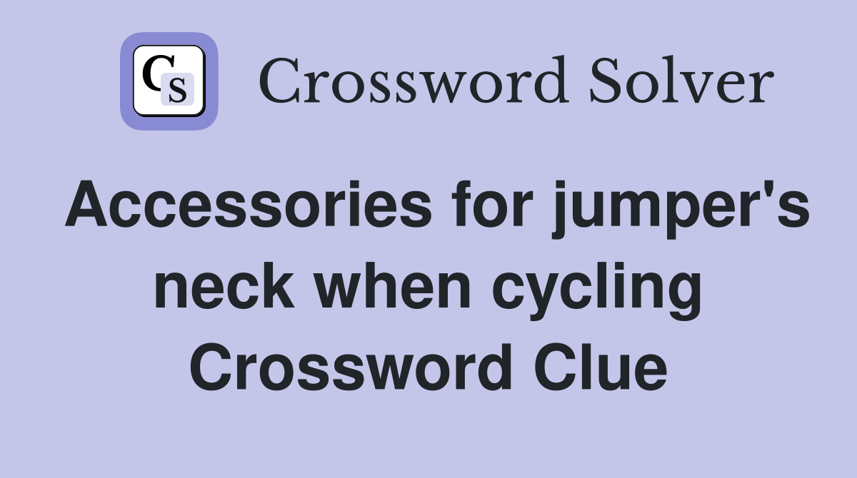 Accessories for jumper's neck when cycling Crossword Clue