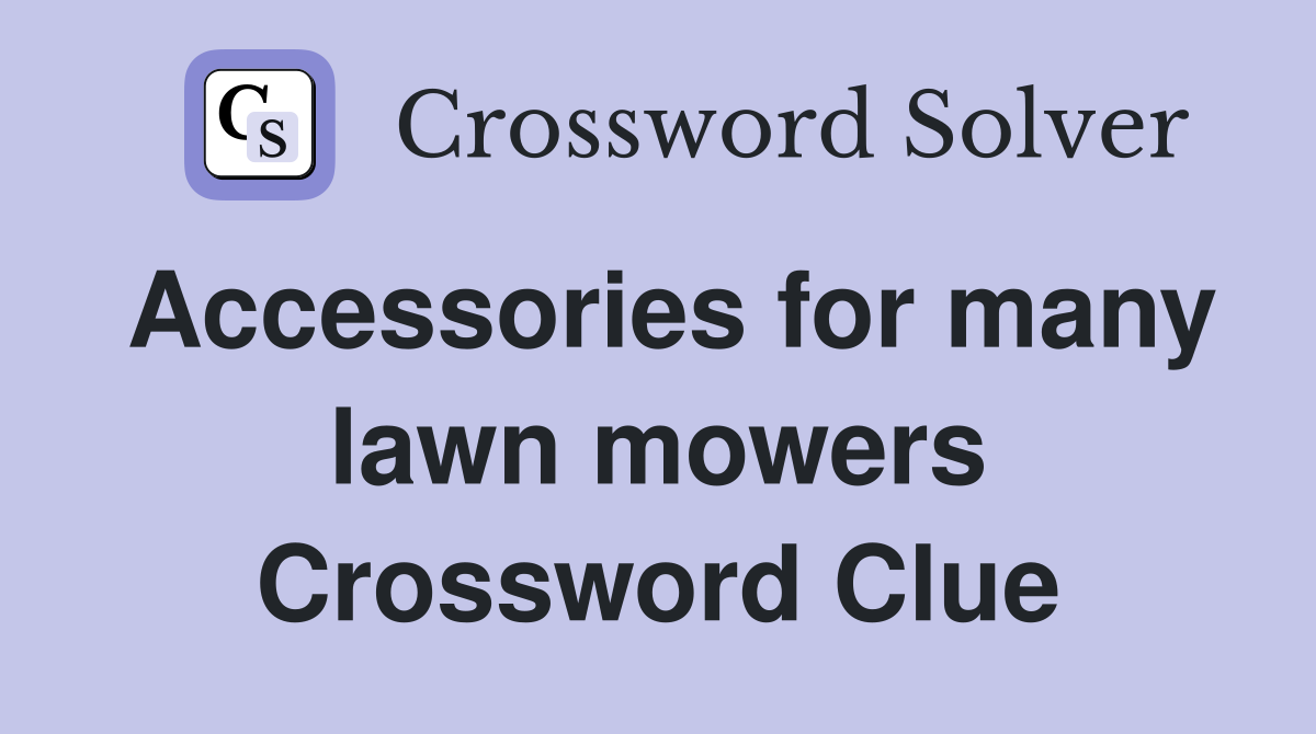 Accessories for many lawn mowers Crossword Clue