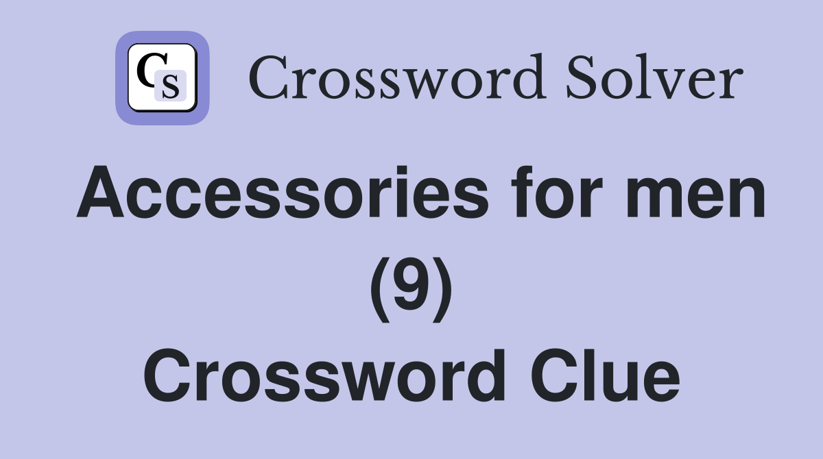 Accessories for men (9) Crossword Clue