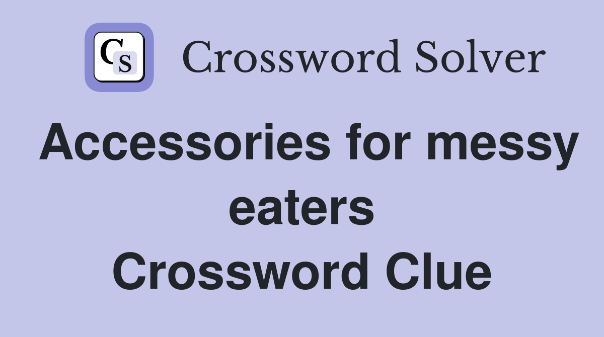 Accessories for messy eaters Crossword Clue