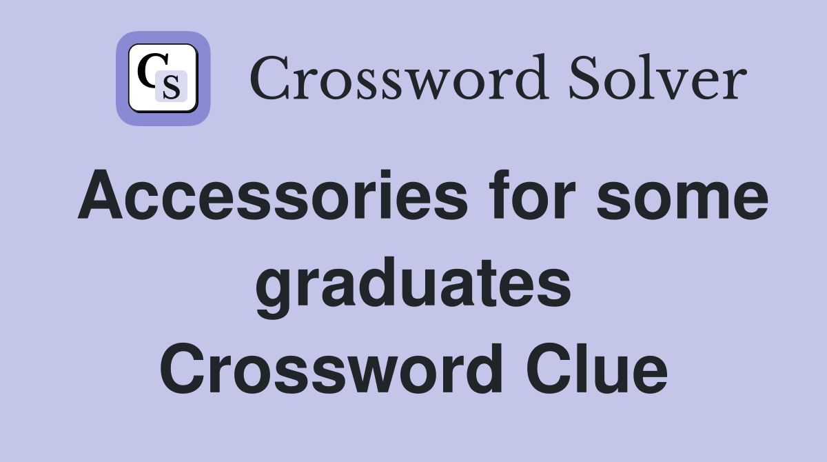 Accessories for some graduates Crossword Clue