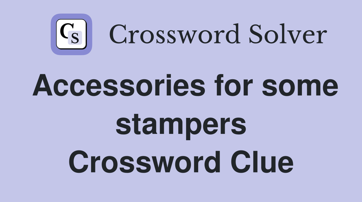 Accessories for some stampers Crossword Clue