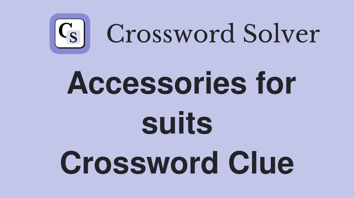 Accessories for suits Crossword Clue