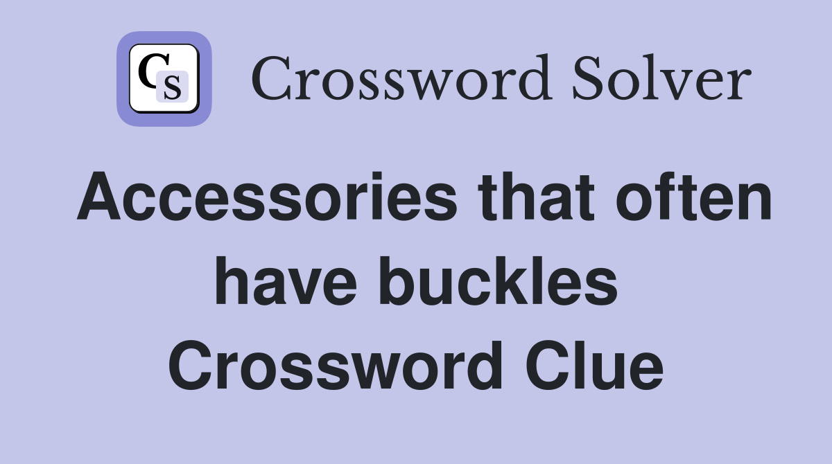 Accessories that often have buckles Crossword Clue