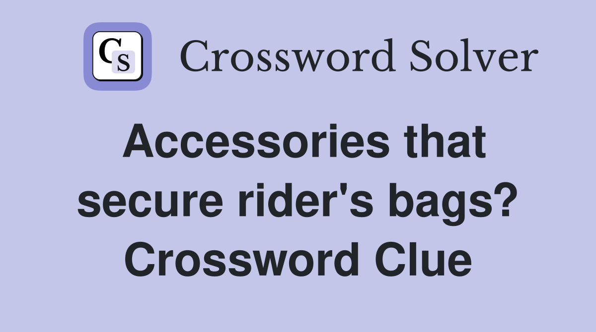Accessories that secure rider's bags? Crossword Clue