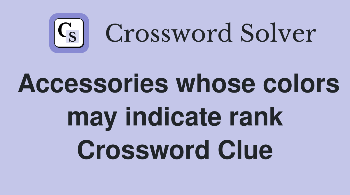 Accessories whose colors may indicate rank Crossword Clue